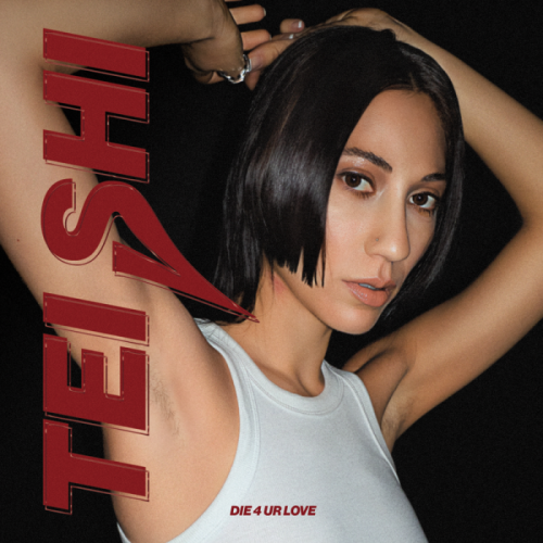 Die 4 Ur Love - Tei Shi