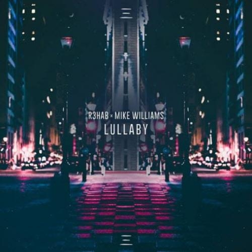 Lullaby - R3HAB & Mike Williams