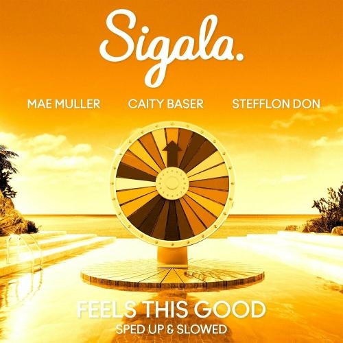 Feels This Good (Sped Up) - Sigala feat. Mae Muller & Caity Baser & Stefflon Don