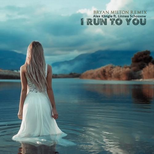 I Run To You (Bryan Milton Remix) - Alex Klingle ft. Linnea Schossow