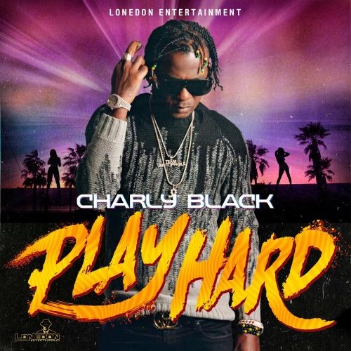 Play Hard - Charly Black feat. Lone Don Entertainment