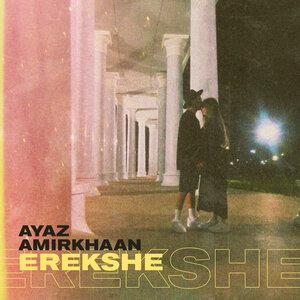 Erekshe - Ayaz, Amirkhaan