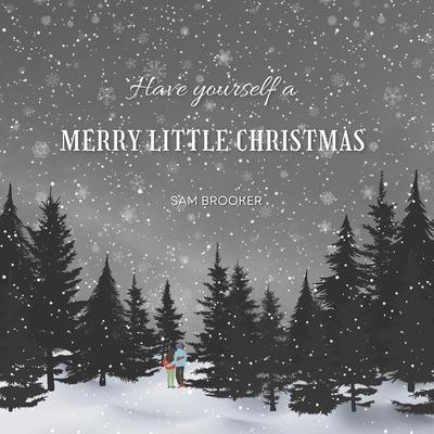 Have Yourself a Merry Little Christmas - Sam Brooker