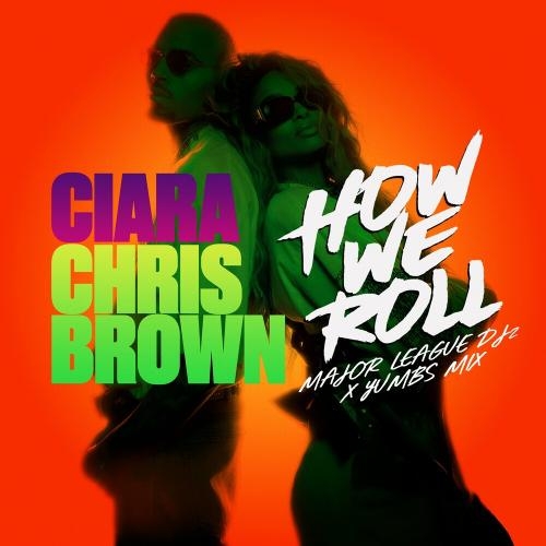 How We Roll (Major League DJz & Yumbs Mix) - Ciara feat. Chris Brown