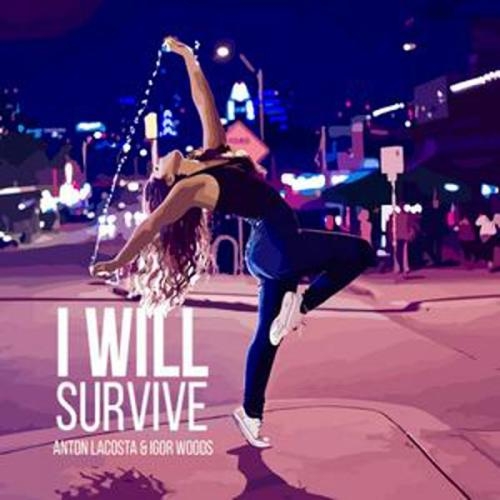 I Will Survive - Anton Lacosta & Igor Woods