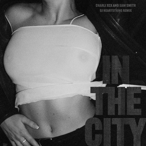 In The City (Dj Heartstring Remix) - Charli Xcx & Sam Smith