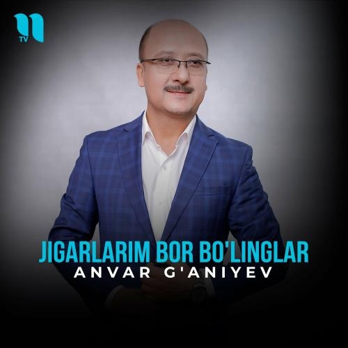 Jigarlarim Bor Bo'linglar - Anvar G'aniyev