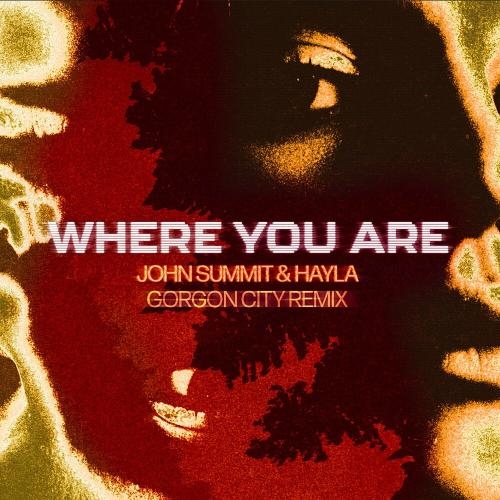 Where You Are (Gorgon City Remix) - John Summit feat. Hayla