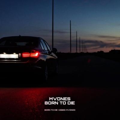 BORN TO DIE - MVDNES