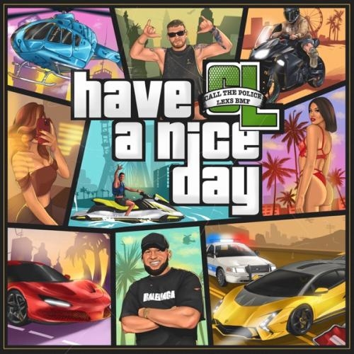 Have a Nice Day - Call the Police & LEXS BMF