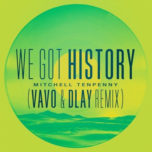 We Got History (Vavo & Dlay Remix) - Mitchell Tenpenny