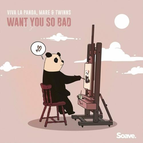 Want You So Bad - Viva La Panda, Mare & Twinns