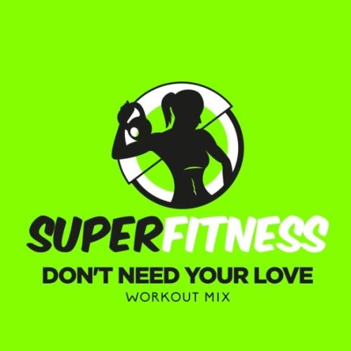 Don't Need Your Love (Workout Mix Edit 132 bpm) - SuperFitness