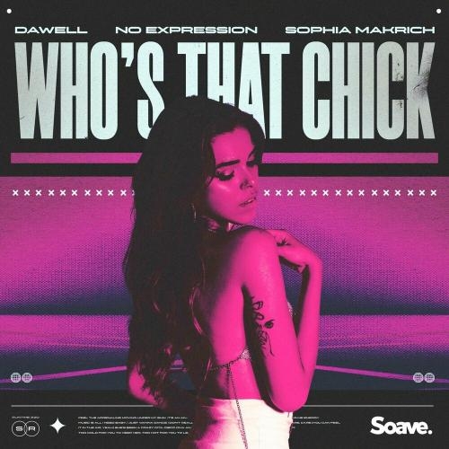 Who Is That Chick - Dawell feat. No Expression x Sophia Makrich