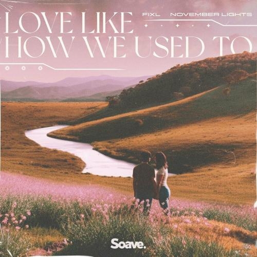 Love Like How We Used To - FIXL feat. November Lights