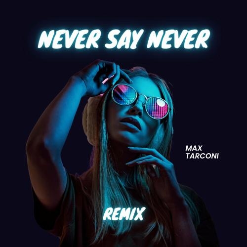 Never Say Never (Remix) - Max Tarconi