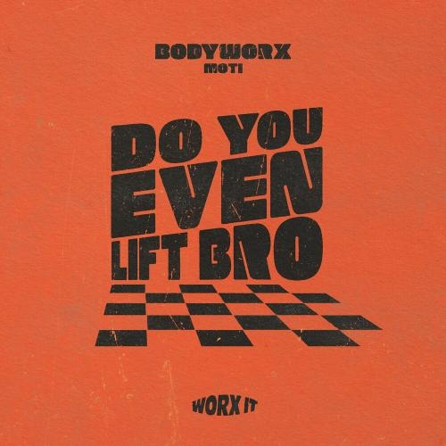 Do You Even Lift Bro - Bodyworx feat. MOTi