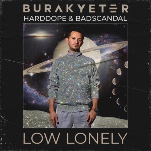 Low Lonely - Burak Yeter feat. Harddope & Badscandal