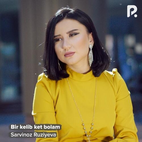 Bir Kelib Ket Bolam - Sarvinoz Ruziyeva