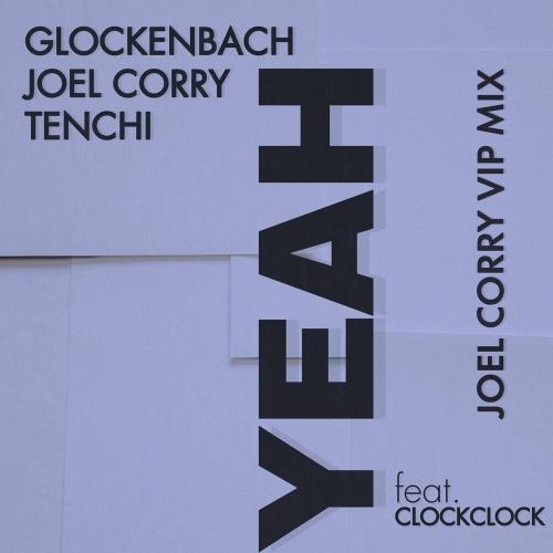 Yeah (Joel Corry Vip Mix) - Glockenbach, Joel Corry & Tenchi feat. Clockclock