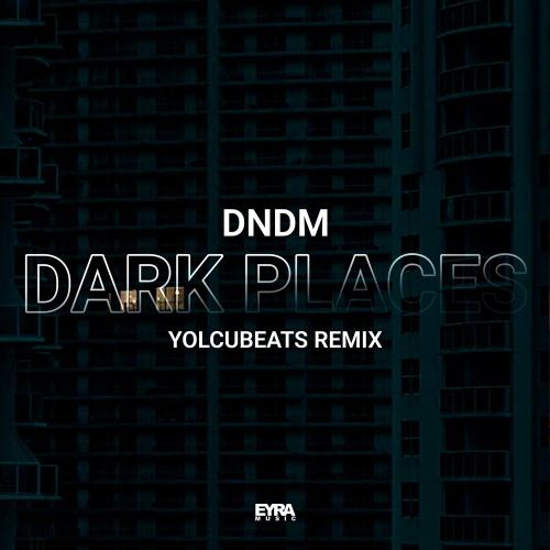 Dark Places (Yolcubeats Remix) - DNDM