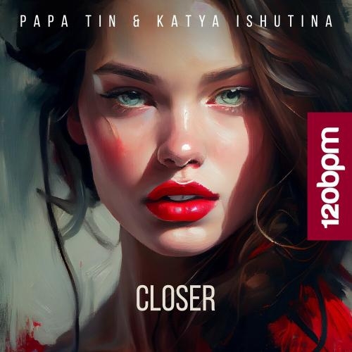 Closer (Radio Edit) - Papa Tin & Katya Ishutina