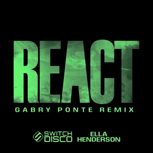 React (Gabry Ponte Remix) - Switch Disco feat. Ella Henderson