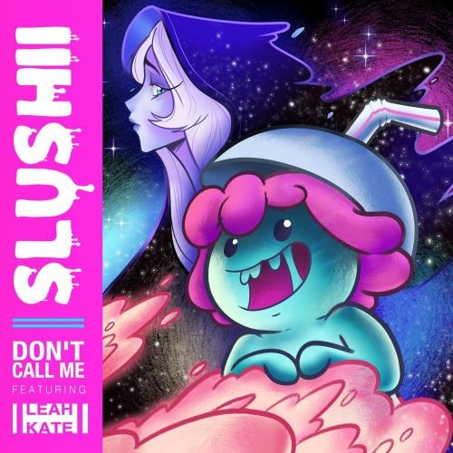 Don't Call Me - Slushii & Leah Kate