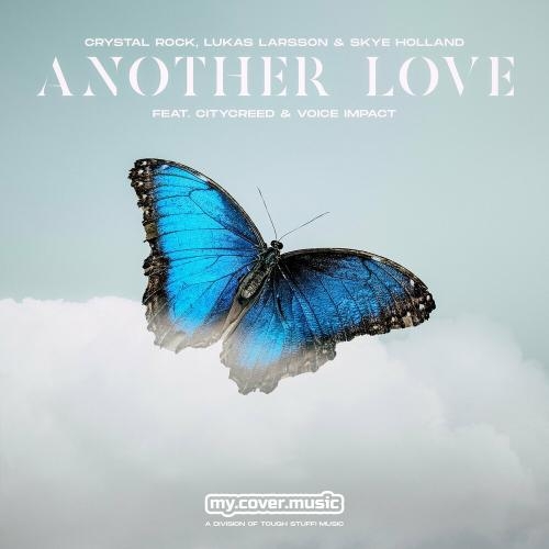 Another Love - Crystal Rock, Lukas Larsson & Skye Holland feat. Citycreed & Voice Impact