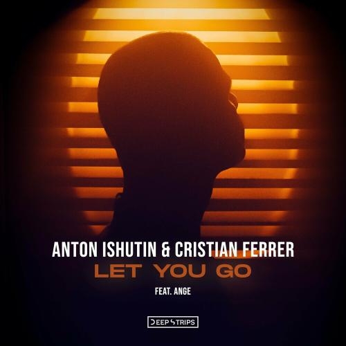 Let You Go (Radio Edit) - Anton Ishutin & Cristian Ferrer feat. Ange