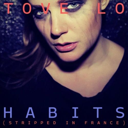 Habits (Stay High) (Stripped In France) - Tove Lo