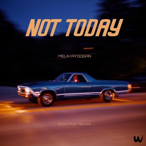 Not Today (Gus One Remix) - Melih Aydogan