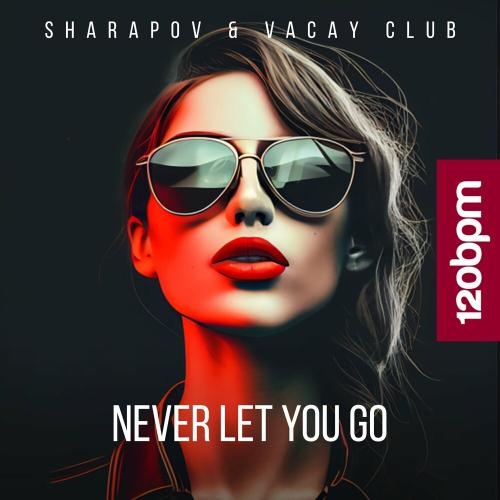 Never Let You Go - Sharapov & Vacay Club