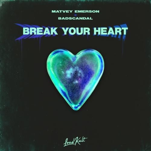 Break Your Heart - Matvey Emerson feat. Badscandal