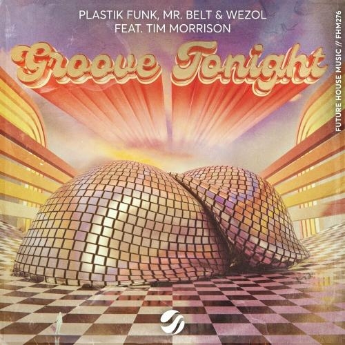 Groove Tonight - Mr. Belt & Wezol, Plastik Funk & Tim Morrison