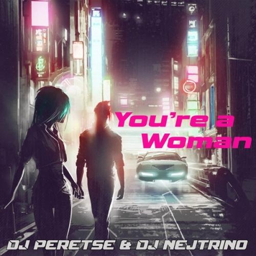 You Are a Woman - DJ Nejtrino feat. DJ Peretse