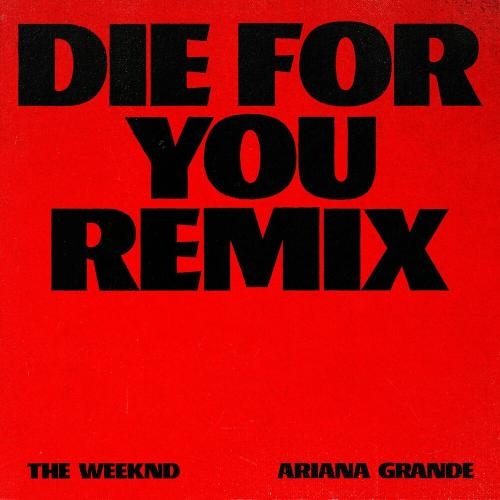 Die For You (Remix) - The Weeknd feat. Ariana Grande