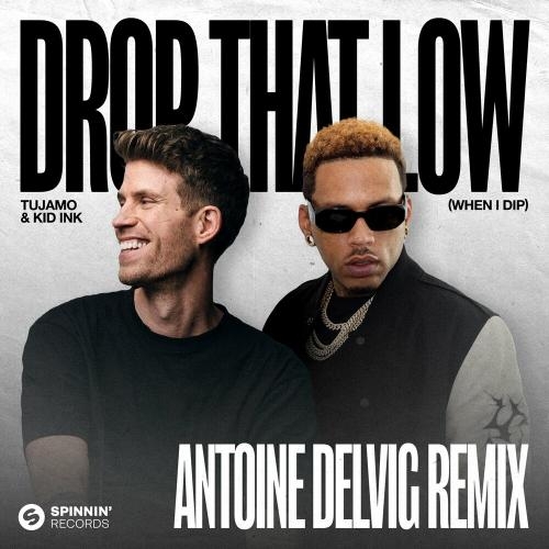 Drop That Low (When I Dip) [Antoine Delvig Remix] - Tujamo & Kid Ink