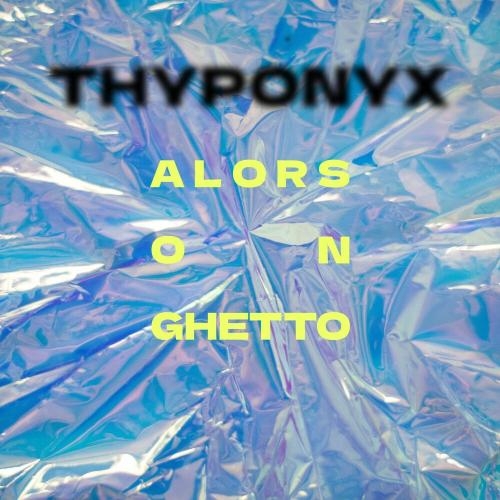 Alors On Ghetto - THYPONYX & Emie