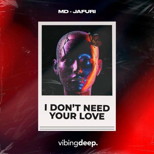 I Don't Need Your Love - MD & Jafuri