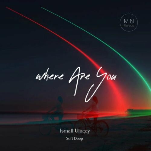 Where Are You - İsmail Uluçay & Soft Deep