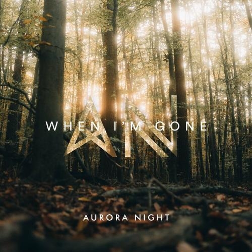 When I'm Gone - Aurora Night