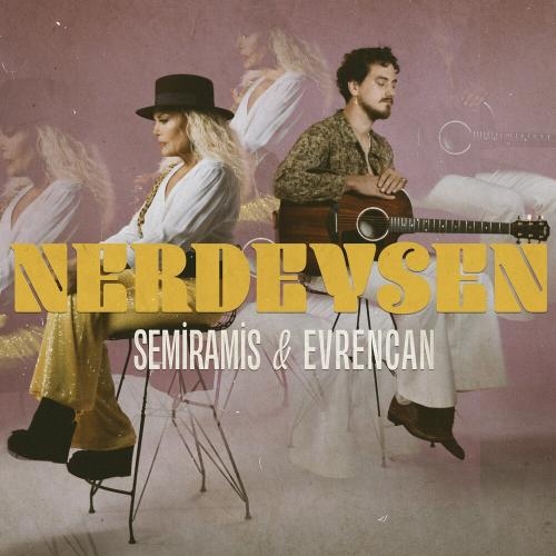 Nerdeysen - Semiramis Pekkan & Evrencan Gündüz