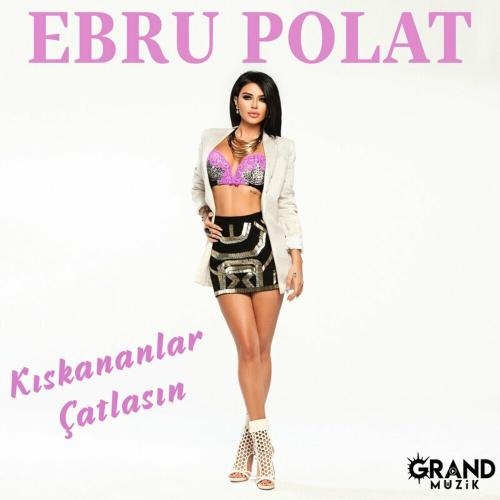 Kıskananlar Çatlasın - Ebru Polat