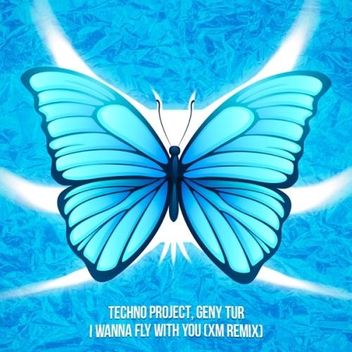 I Wanna Fly with You (XM Remix) - Techno Project & Geny Tur