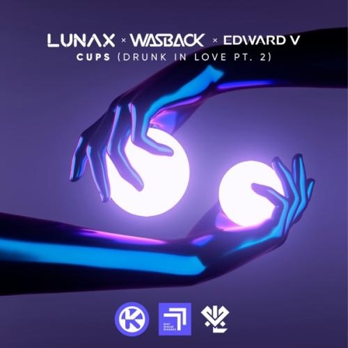 Cups (Drunk in Love Pt. 2) - LUNAX feat. Wasback & Edward V