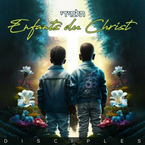 Enfants Du Christ - Disciples feat. Wiipabeat'z