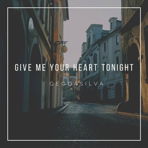 Give Me Your Heart Tonight - Geo Da Silva