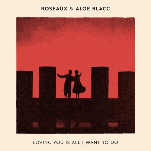 Loving You Is All I Want To Do - Roseaux feat. Aloe Blacc