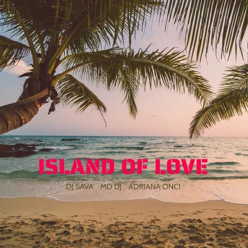 Island Of Love - Dj Sava, Md Dj & Adriana Onci